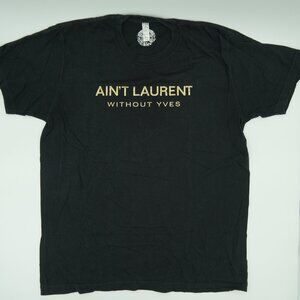 "AINT LAURENT WITHOUT YVES" IRONIC NOVELTY T-SHIRT